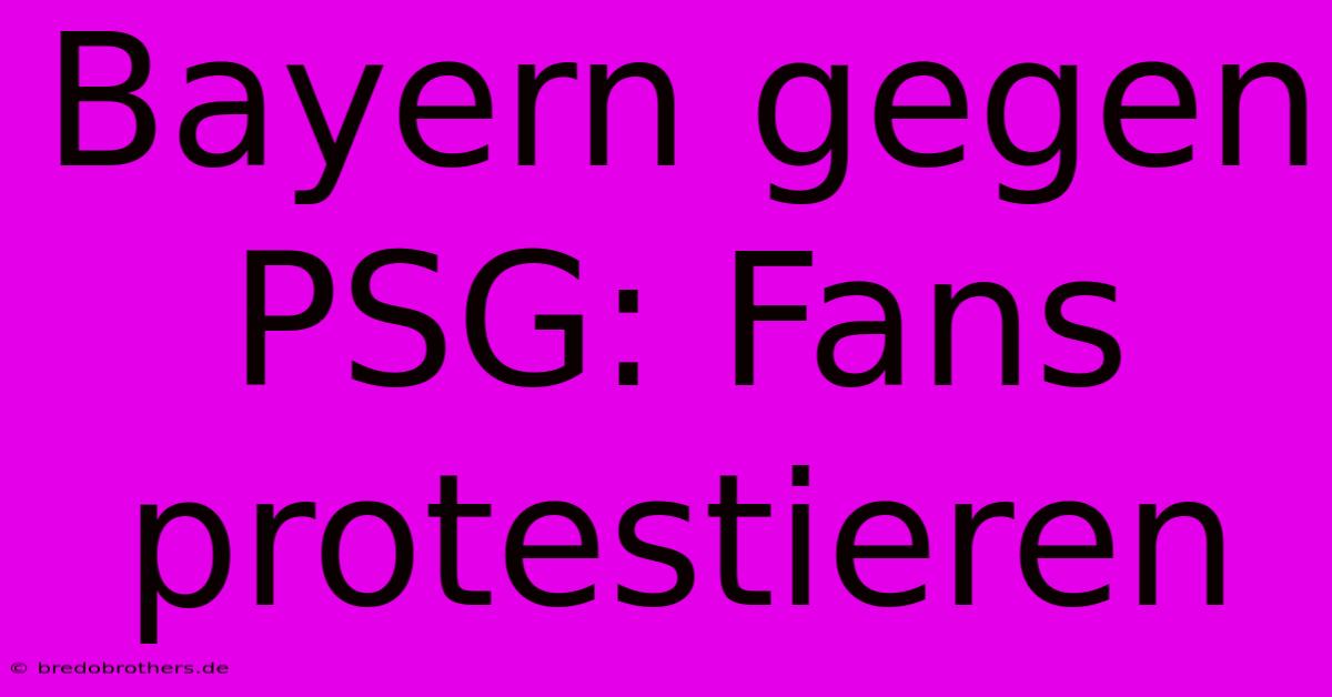 Bayern Gegen PSG: Fans Protestieren