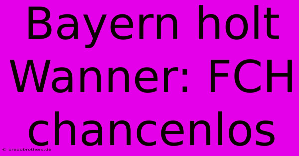 Bayern Holt Wanner: FCH Chancenlos