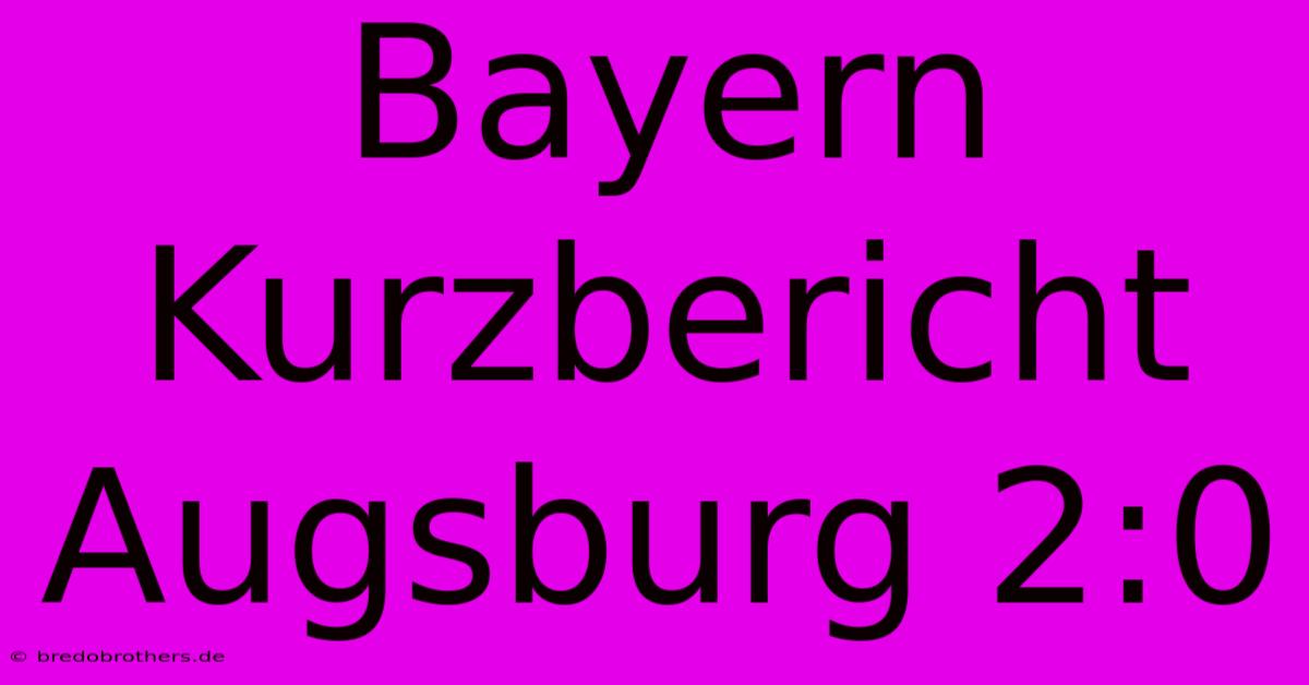 Bayern Kurzbericht Augsburg 2:0