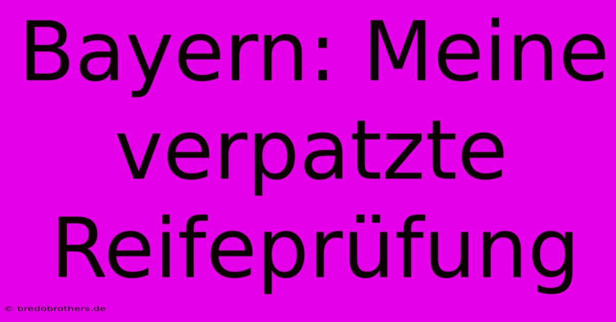 Bayern: Meine Verpatzte Reifeprüfung