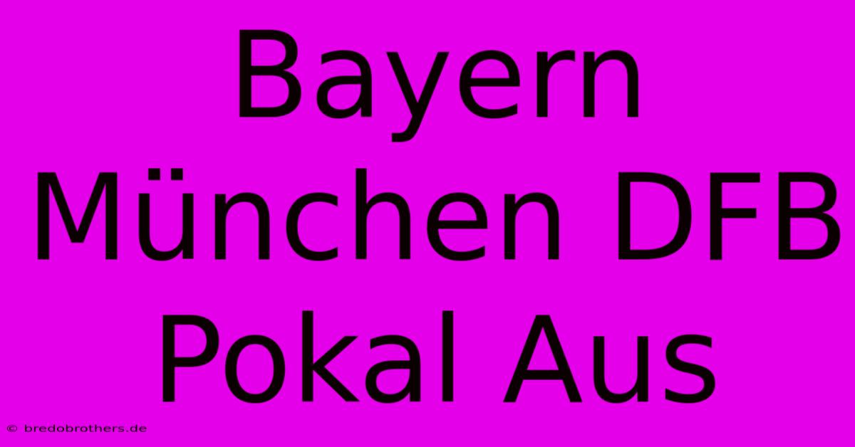 Bayern München DFB Pokal Aus