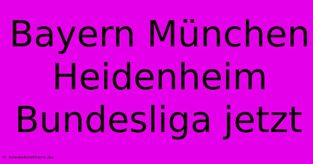 Bayern München Heidenheim Bundesliga Jetzt