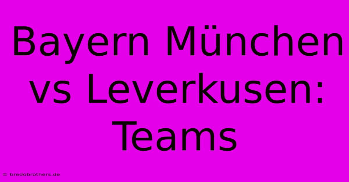 Bayern München Vs Leverkusen:  Teams