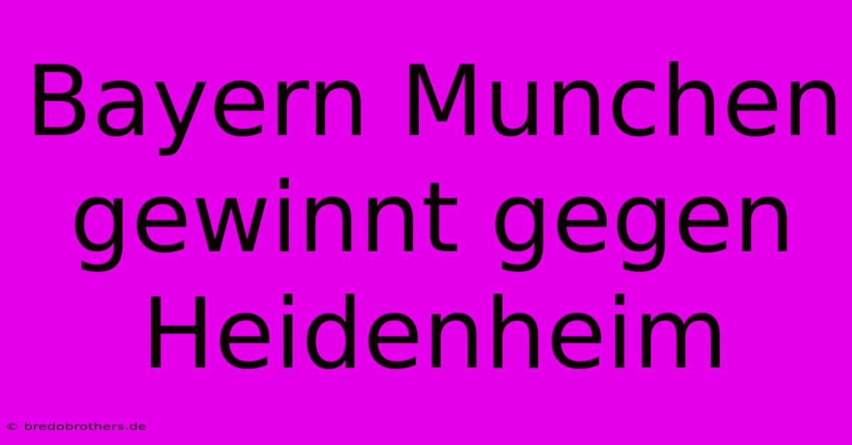 Bayern Munchen Gewinnt Gegen Heidenheim