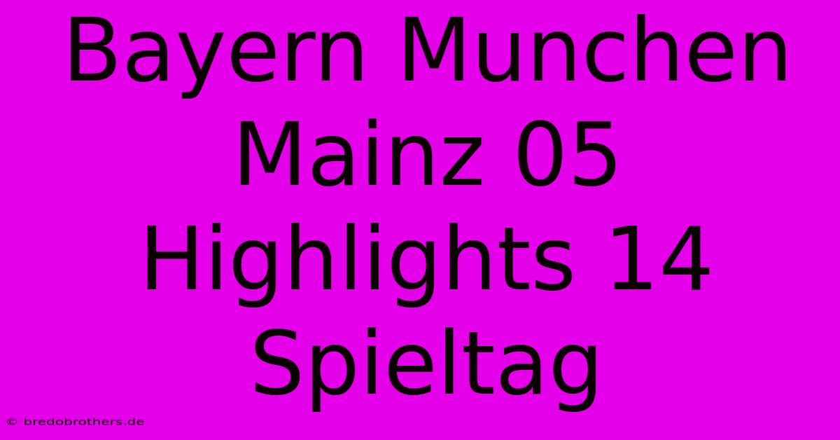 Bayern Munchen Mainz 05 Highlights 14 Spieltag