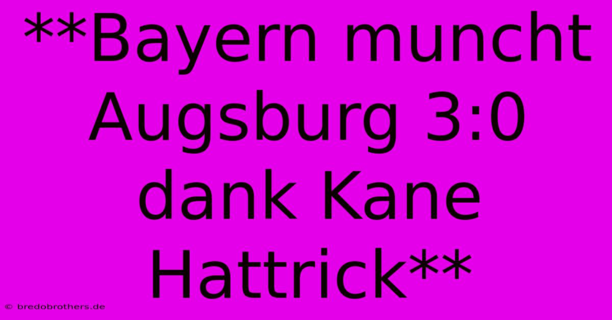 **Bayern Muncht Augsburg 3:0 Dank Kane Hattrick**