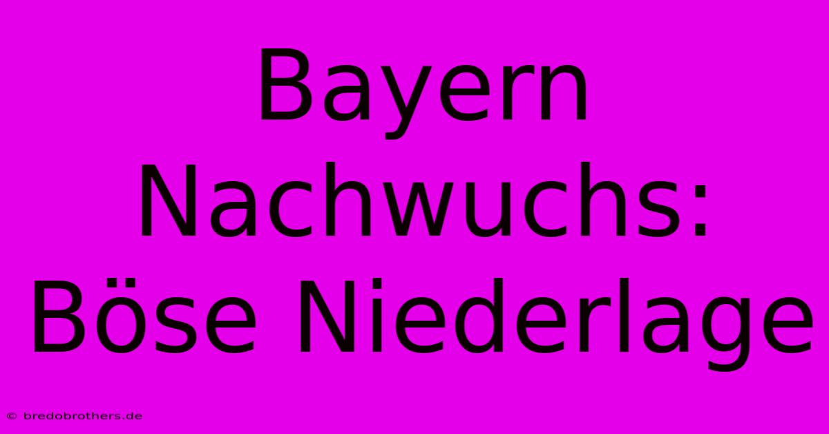 Bayern Nachwuchs: Böse Niederlage