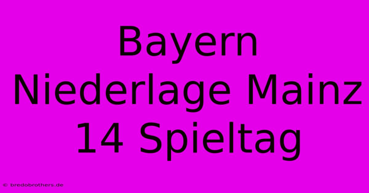 Bayern Niederlage Mainz 14 Spieltag