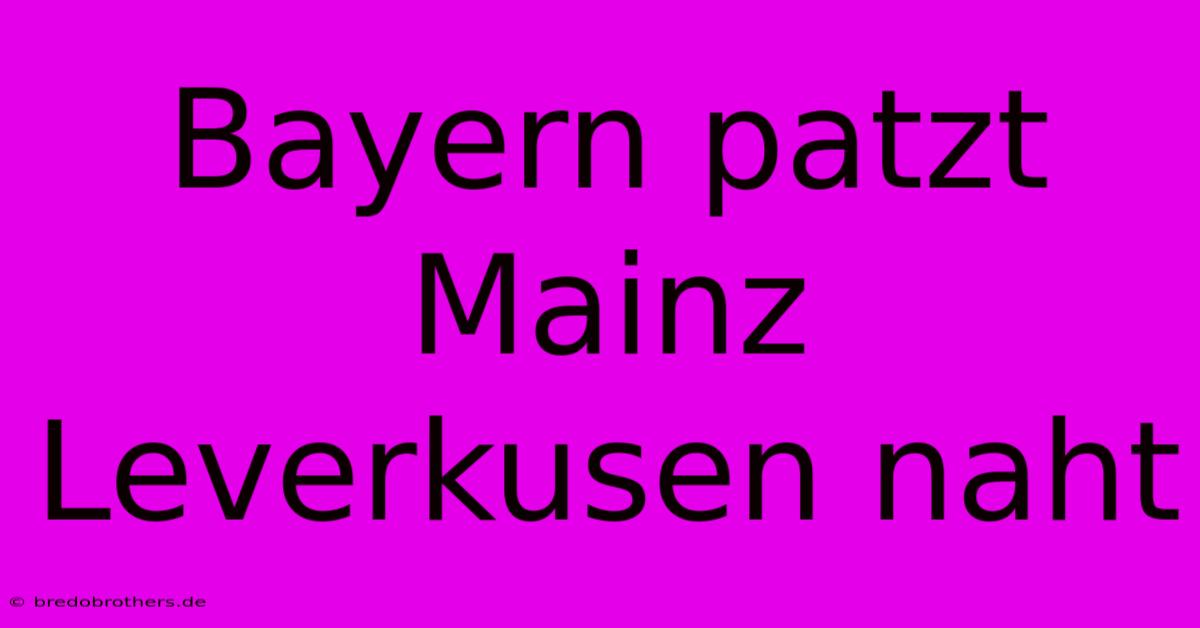 Bayern Patzt Mainz Leverkusen Naht