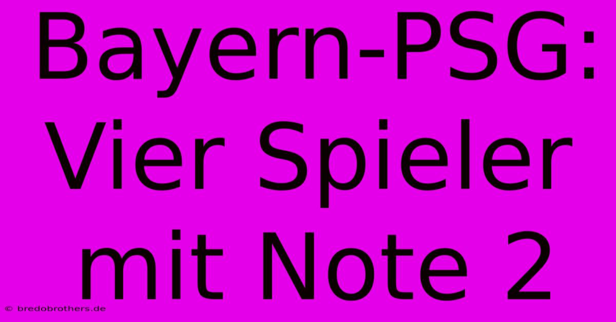 Bayern-PSG: Vier Spieler Mit Note 2