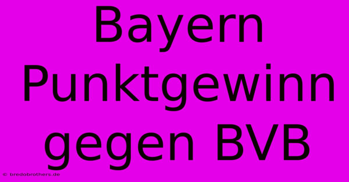 Bayern Punktgewinn Gegen BVB