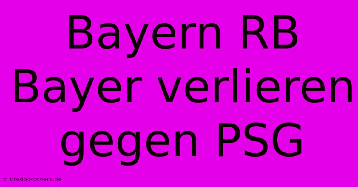 Bayern RB Bayer Verlieren Gegen PSG