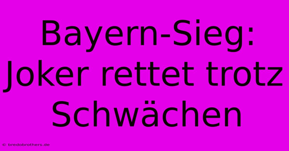 Bayern-Sieg: Joker Rettet Trotz Schwächen