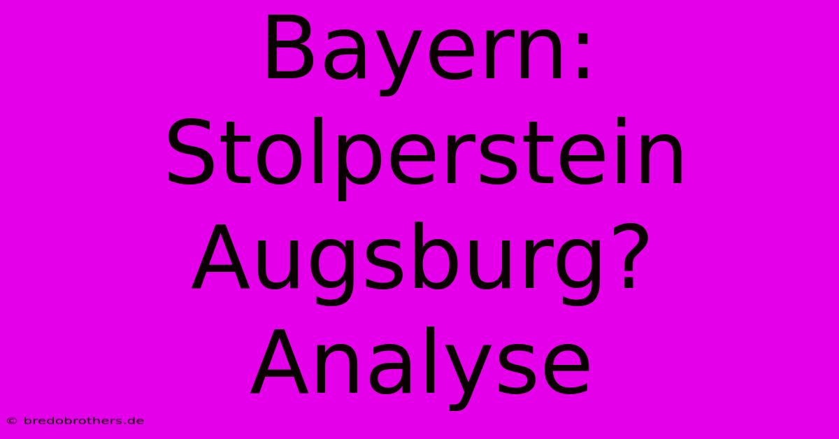 Bayern: Stolperstein Augsburg? Analyse