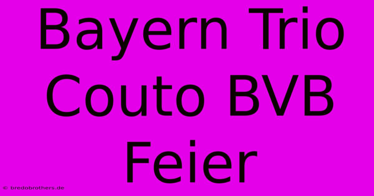 Bayern Trio Couto BVB Feier