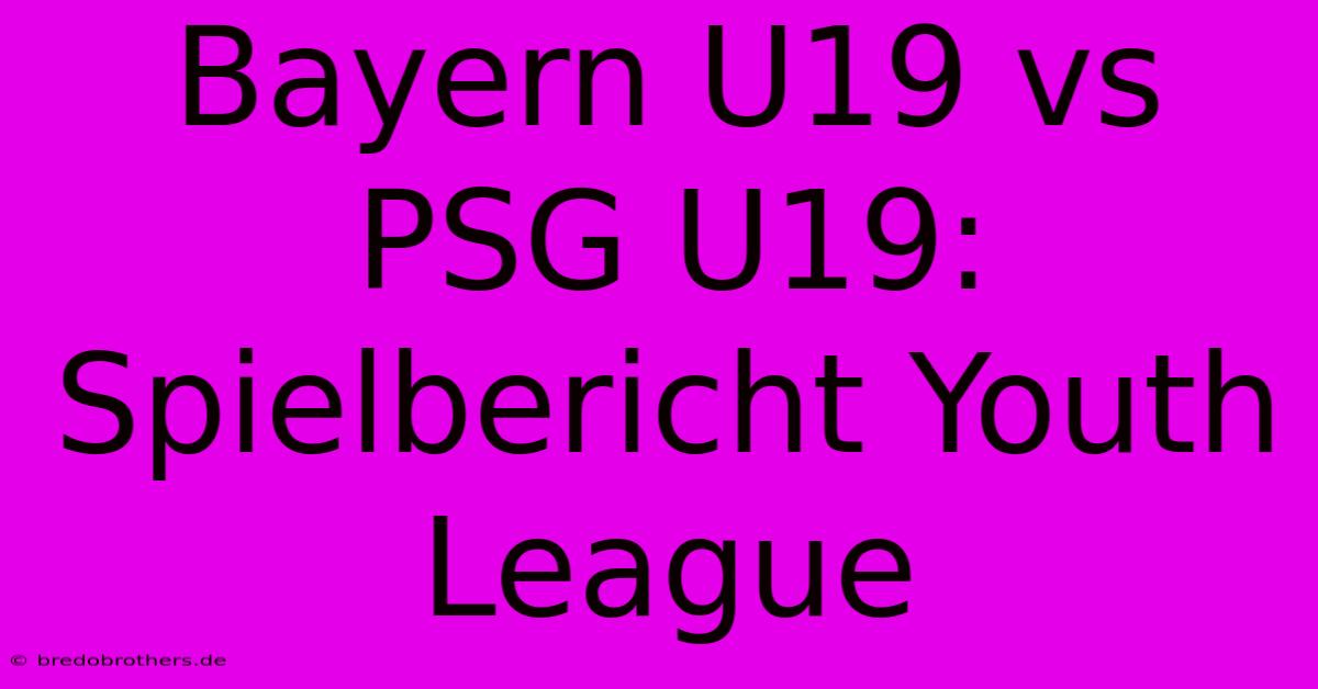 Bayern U19 Vs PSG U19: Spielbericht Youth League