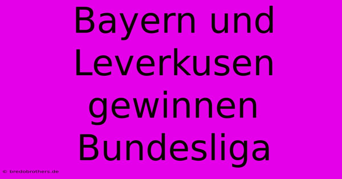 Bayern Und Leverkusen Gewinnen Bundesliga