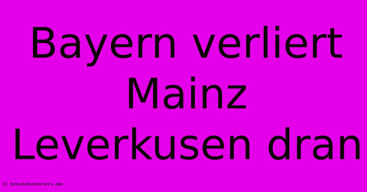 Bayern Verliert Mainz Leverkusen Dran