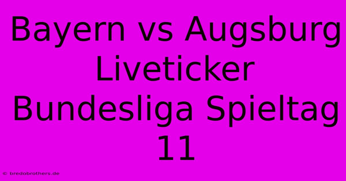 Bayern Vs Augsburg Liveticker Bundesliga Spieltag 11