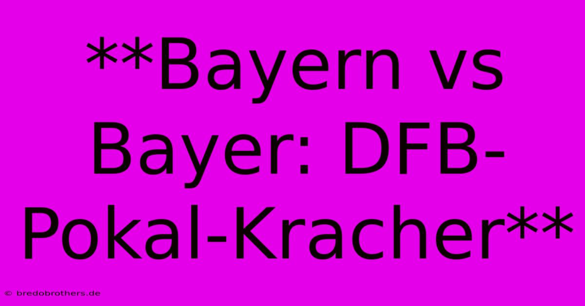 **Bayern Vs Bayer: DFB-Pokal-Kracher**