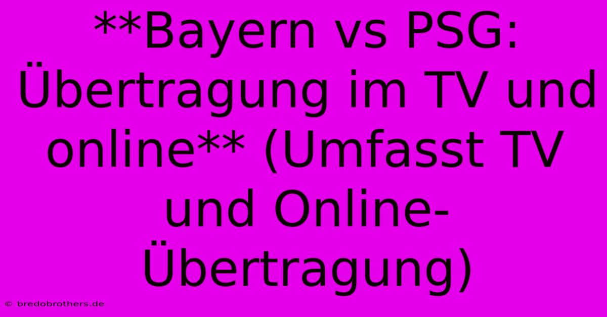 **Bayern Vs PSG: Übertragung Im TV Und Online** (Umfasst TV Und Online-Übertragung)