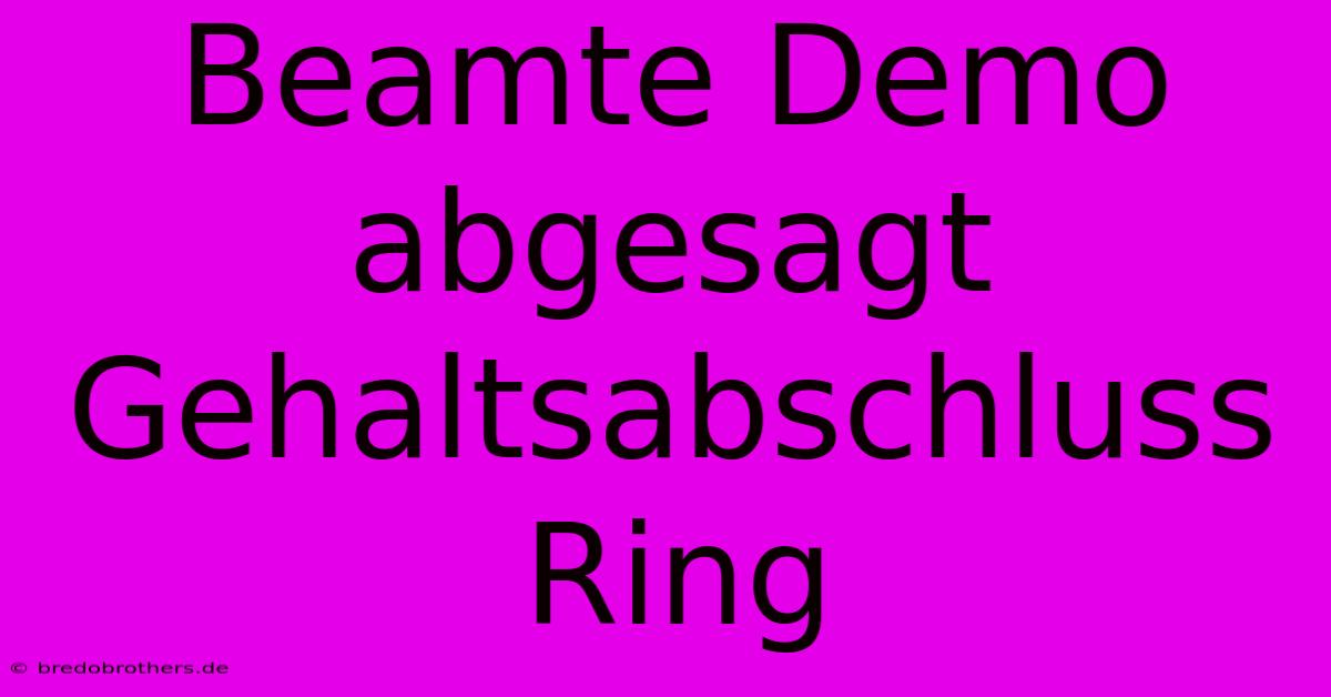 Beamte Demo Abgesagt Gehaltsabschluss Ring