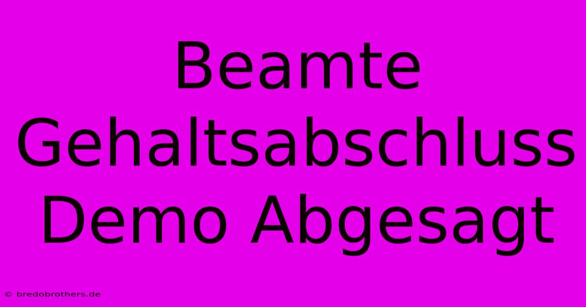 Beamte Gehaltsabschluss Demo Abgesagt