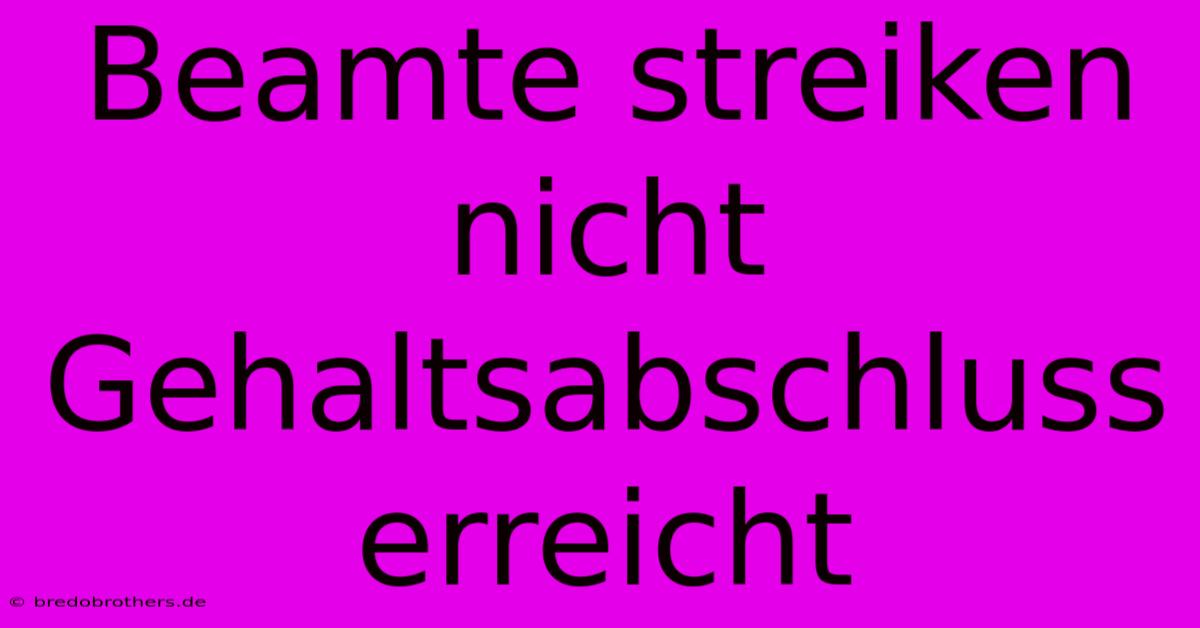 Beamte Streiken Nicht Gehaltsabschluss Erreicht