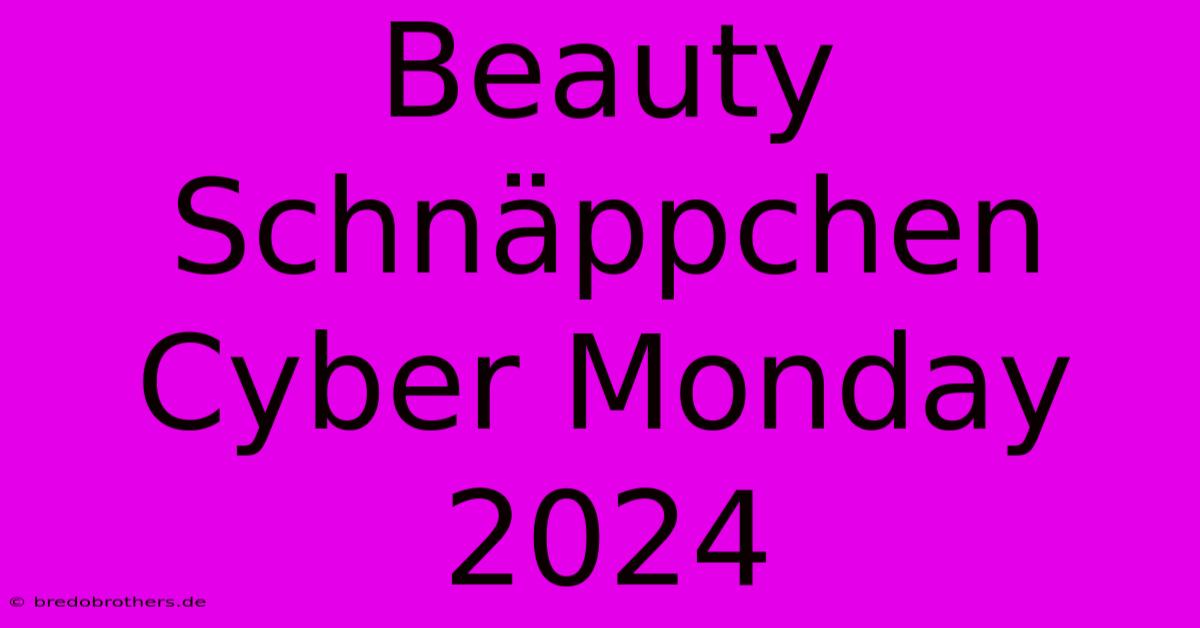 Beauty Schnäppchen Cyber Monday 2024