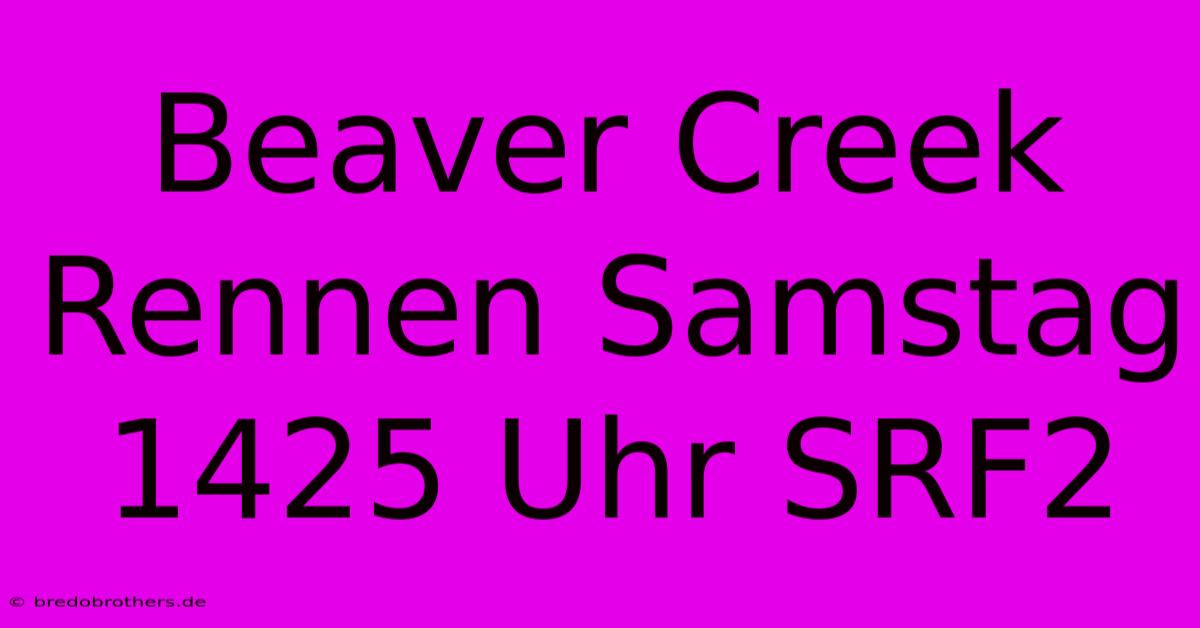 Beaver Creek Rennen Samstag 1425 Uhr SRF2