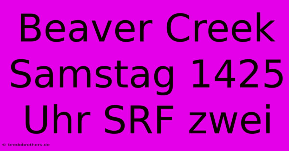 Beaver Creek Samstag 1425 Uhr SRF Zwei