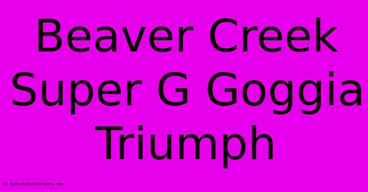 Beaver Creek Super G Goggia Triumph