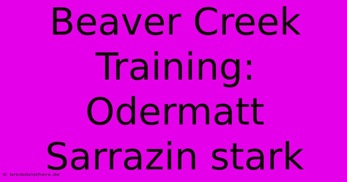 Beaver Creek Training: Odermatt Sarrazin Stark