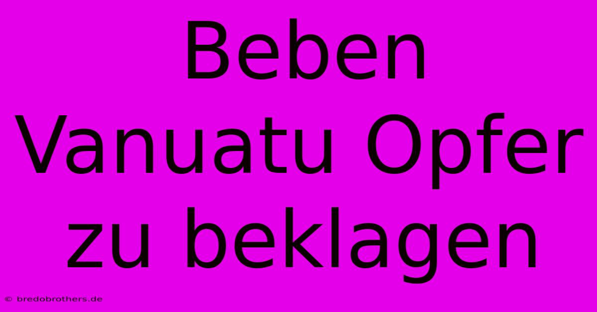 Beben Vanuatu Opfer Zu Beklagen