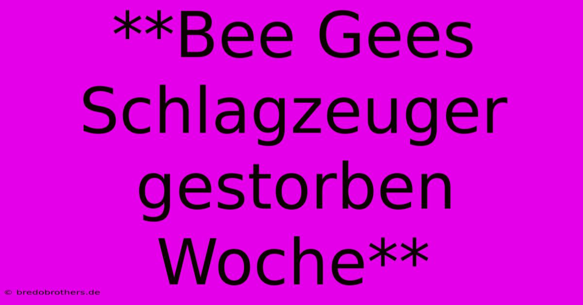 **Bee Gees Schlagzeuger Gestorben Woche**