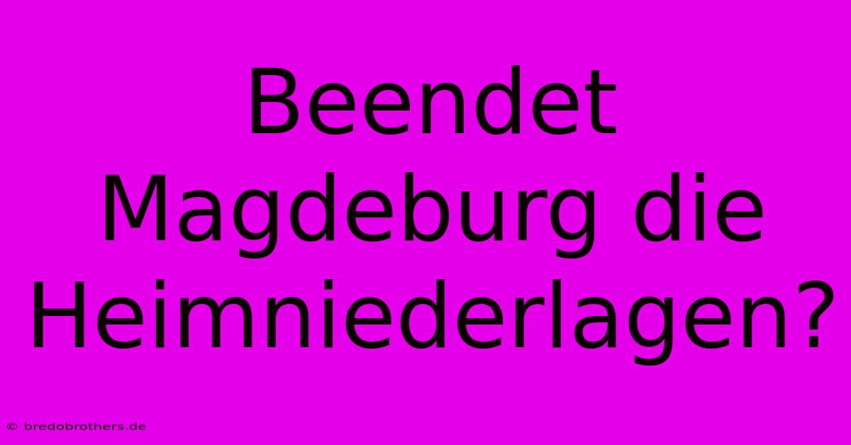 Beendet Magdeburg Die Heimniederlagen?