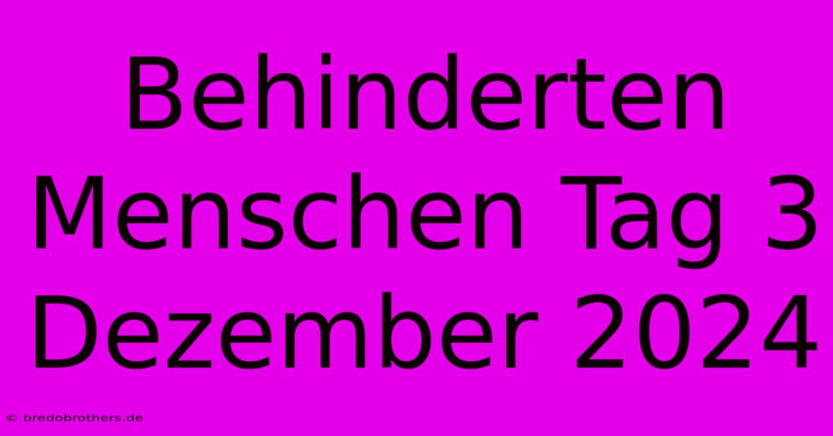 Behinderten Menschen Tag 3 Dezember 2024