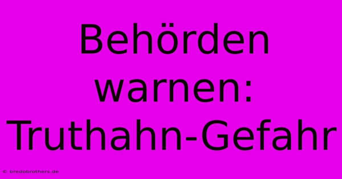 Behörden Warnen: Truthahn-Gefahr