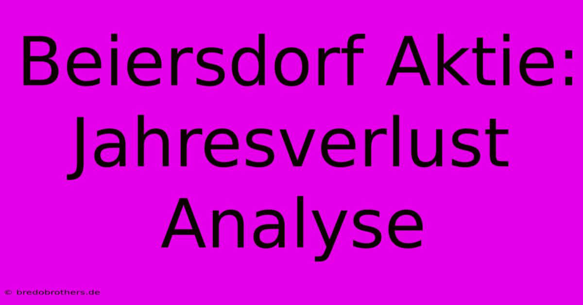 Beiersdorf Aktie: Jahresverlust Analyse