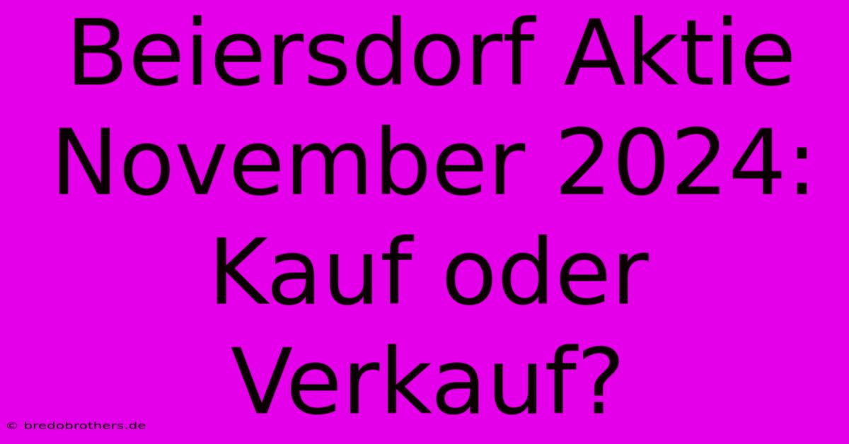 Beiersdorf Aktie November 2024: Kauf Oder Verkauf?