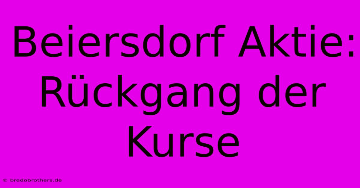 Beiersdorf Aktie: Rückgang Der Kurse