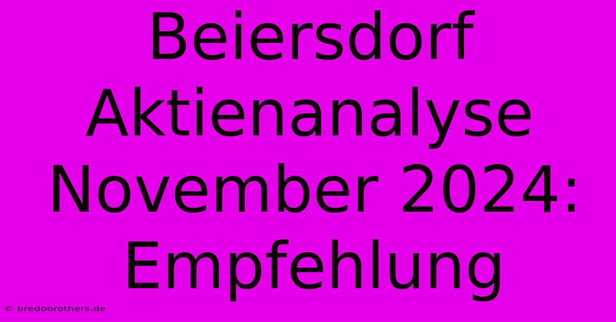 Beiersdorf Aktienanalyse November 2024: Empfehlung