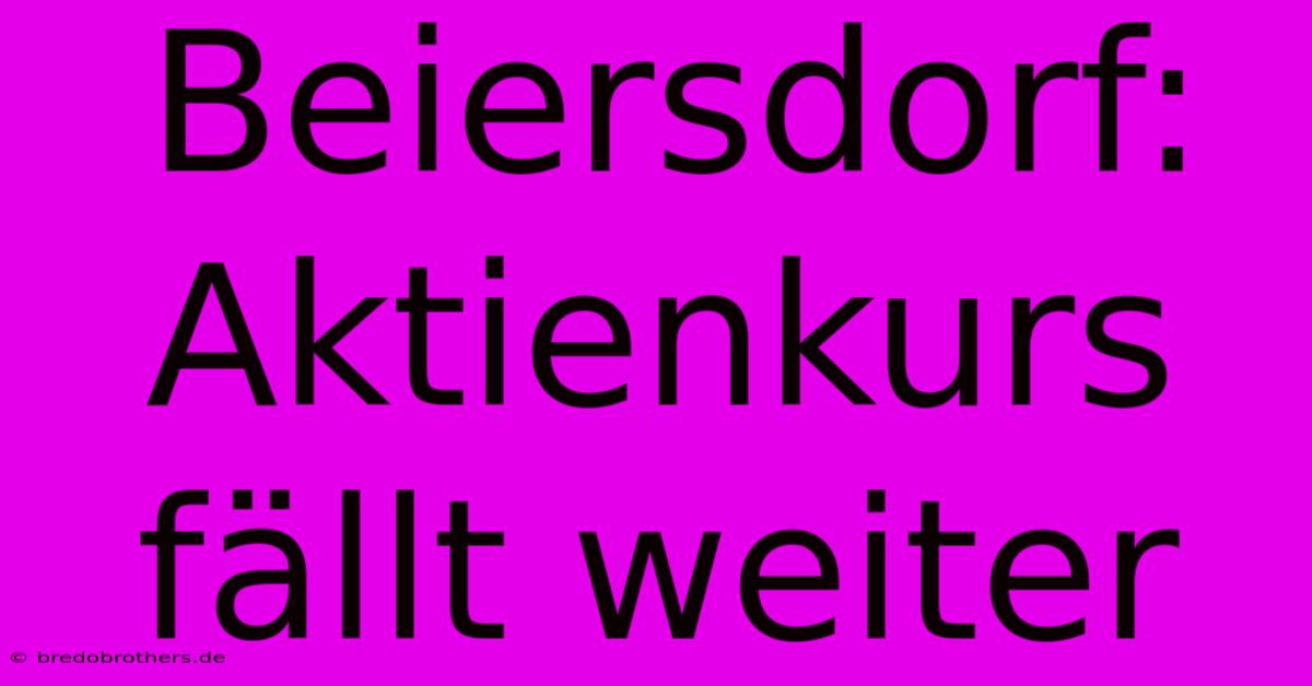 Beiersdorf: Aktienkurs Fällt Weiter