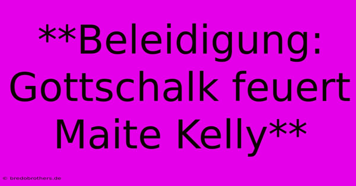 **Beleidigung: Gottschalk Feuert Maite Kelly**