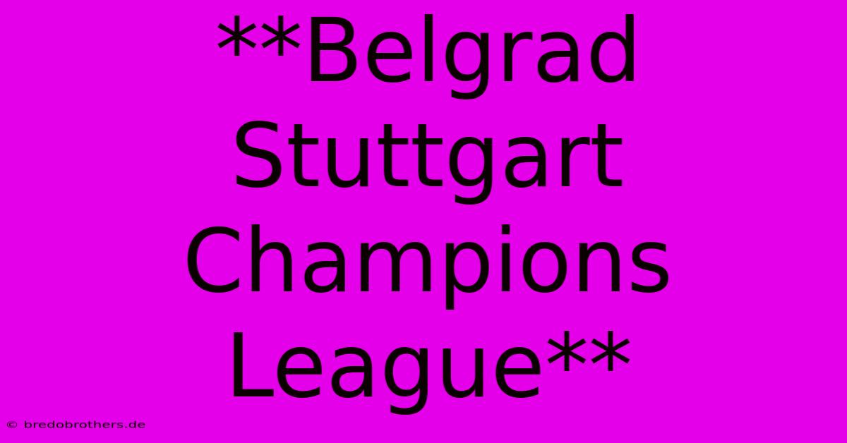 **Belgrad Stuttgart Champions League**