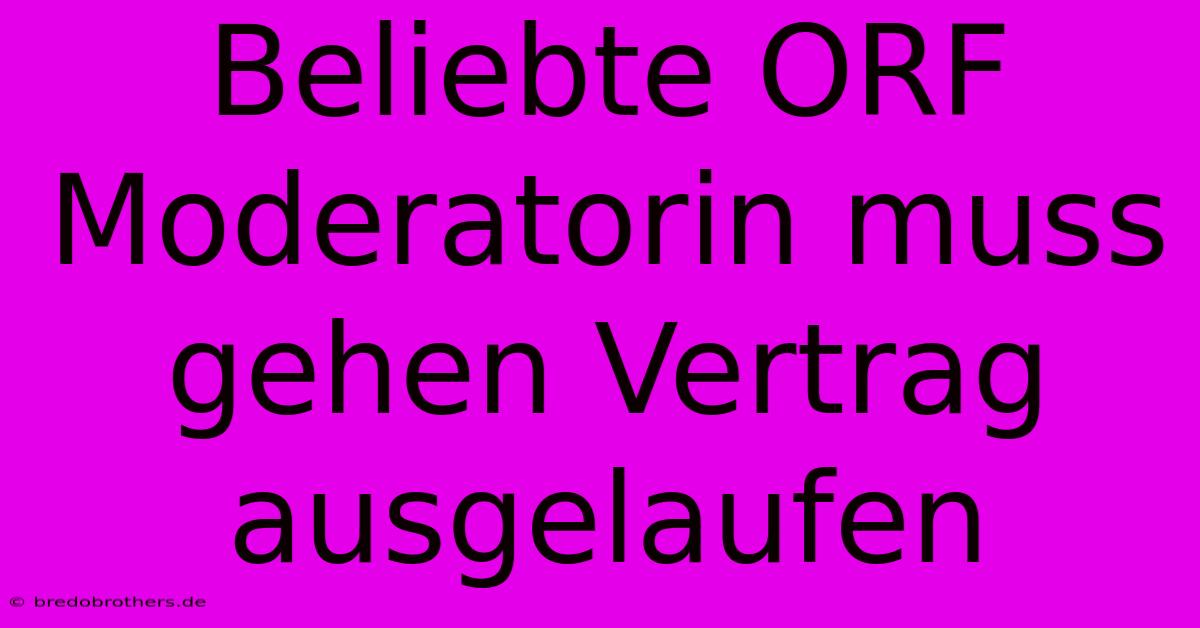 Beliebte ORF Moderatorin Muss Gehen Vertrag Ausgelaufen