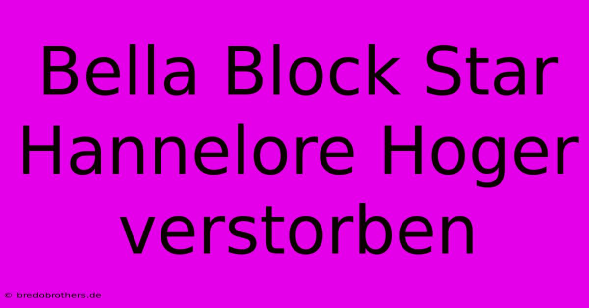 Bella Block Star Hannelore Hoger Verstorben