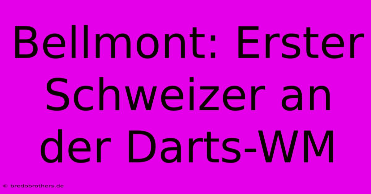 Bellmont: Erster Schweizer An Der Darts-WM