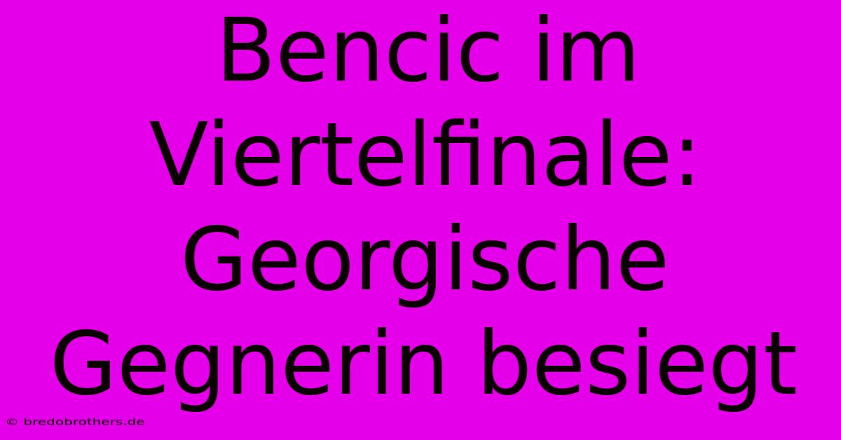 Bencic Im Viertelfinale: Georgische Gegnerin Besiegt