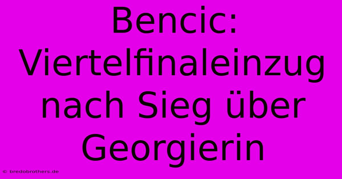 Bencic: Viertelfinaleinzug Nach Sieg Über Georgierin